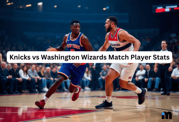 Knicks vs Washington Wizards Match Player Stats