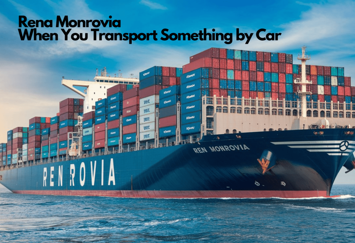 Rena Monrovia: When You Transport Something by Car