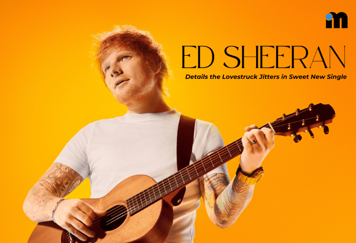 Ed Sheeran Details the Lovestruck Jitters in Sweet New Single