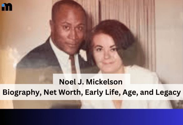 Noel J. Mickelson : Biography, Net Worth, Early Life, Age, and Legacy