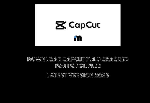 Download CapCut 7.4.0 Cracked for PC for Free - Latest Version 2025